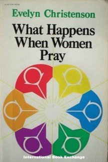 What Happens When Women Pray by Evelyn Christenson SC