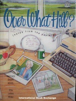 Over What Hill? by Effie Leland Wilder (1996 Hardcover)
