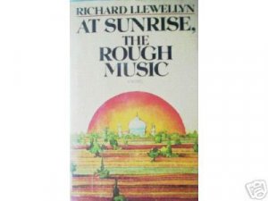 At Sunrise, The Rough Music Richard Llewellyn (HB 1st )