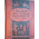 America's Old World Background Getrude Southworth (HB *