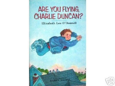 Are You Flying, Charlie Duncan? Elizabeth O'Donnell *