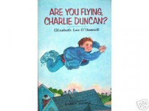 Are You Flying, Charlie Duncan? Elizabeth O'Donnell *