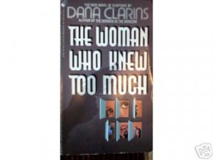 The Woman Who Knew Too Much by Dana Clarins (MMP 1986 )