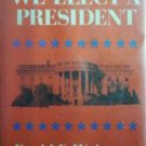 We Elect a President David Elliott Weingast (HB 1973 G/