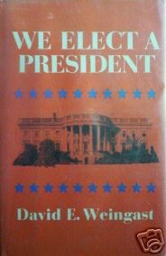 We Elect a President David Elliott Weingast (HB 1973 G/
