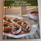 Time Life Books Fresh Ways with Fish and Shellfish 1986 Hardcover Cookbook Time Life Books Fresh Ways with Fish and Shellfish 1986 Hardcover Cookbook