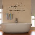 Bathroom Wall Art Quote Vinyl Sticker - Soak Your Troubles Away