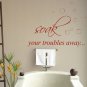 Bathroom Wall Art Quote Vinyl Sticker - Soak Your Troubles Away