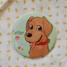 Tin Button (life is better with a dog)