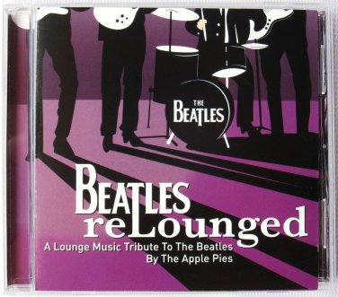 CD APPLE PIES Beatles Relounged Fab Four Jazz Lounge Music Free Shipping
