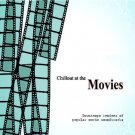 Chillout At The Movies (2CD) Downtempo remixes of popular movie soundtracks
