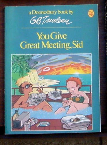 You Give Great Meeting, Sid  A Doonesbury book / by G.B. Trudeau