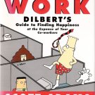The Joy of Work: Dilbert's Guide to Finding Happiness Scott Adams 1998 First Edition New The Joy of Work: Dilbert's Guide to Finding Happiness Scott Adams 1998 First Edition New