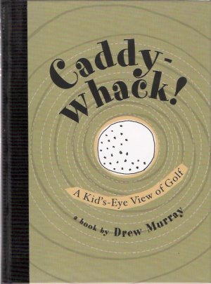 Caddy-Whack!: A Kid's-Eye View of Golf by Drew Murray IIlustrated Hardcover New