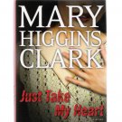 Just Take My Heart Mary Higgins Clark 2009 First Edition Hardcover New Just Take My Heart Mary Higgins Clark 2009 First Edition Hardcover New