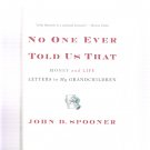 No One Ever Told Us That: Money & Life John D. Spooner 2012 First Edition Hardcover New No One Ever Told Us That: Money & Life John D. Spooner 2012 First Edition Hardcover New