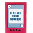 Signed First Edition Never Vote for the Incumbent Carlton W. Laird HC 1993