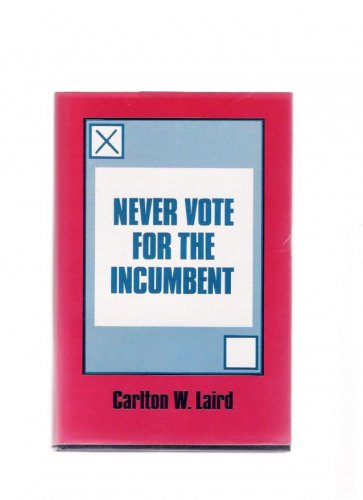Signed First Edition Never Vote for the Incumbent Carlton W. Laird HC 1993