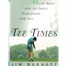Tee Times On the Road with Ladies Professional Golf Tour Jim Burnett HC New