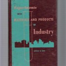 Experiments with Materials & Products of Industry Earl First Edition 1960