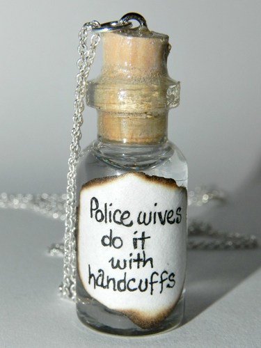Police Wives do it with Handcuffs, Bottle Necklace