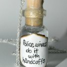 Police Wives do it with Handcuffs, Bottle Necklace