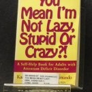 BOOK - YOU MEAN I'M NOT LAZY, STUPID OR CRAZY