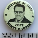 Rare Political Pinback Button Vote Henry P. Lopez Secretary Of State Vintage Rare Political Pinback Button Vote Henry P. Lopez Secretary Of State Vintage