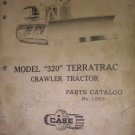 GENUINE CASE MODEL "320" TERRATRAC CRAWLER TRACTOR PARTS CATALOG 1004