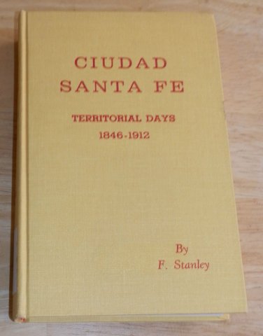 SIGNED Limited Ed. Ciudad Santa Fe Territorial Days 1846-1912 New Mexico Stanley