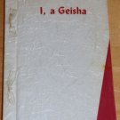 I, A GEISHA by Miss Kikuya 1st ed 1969 Japan