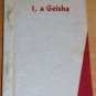 I, A GEISHA by Miss Kikuya 1st ed 1969 Japan