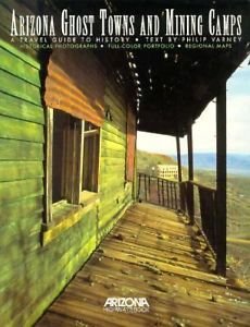 Arizona's Ghost Towns and Mining Camps  a Travel Guide to History Photos Maps+