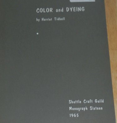 1965 Color and Dyeing Shuttle Craft Guild Monograph 16 Harriet Tidball