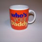 Ceramic  Mug  Who's Your Daddy?  8 fl.oz.