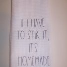 Kitchen Towel  Waffle Weave 16 x 24 "IF I HAVE TO STIR IT. IT'S HOMEMADE"