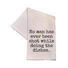 Kitchen Towel No Man Has Ever Been Shot While Doing The Dishes (DSAB-TWL039)