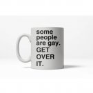 some people are gay. GET OVER IT. Mug   (CDT)