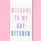 Welcome To My Gay Kitchen Dishtowel 17 x 28 in Welcome To My Gay Kitchen Dishtowel 17 x 28 in