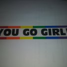Gay Pride Bumper Sticker YOU GO GIRL! 1 1/2" x 9" (sb85)