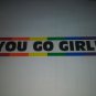 Gay Pride Bumper Sticker YOU GO GIRL! 1 1/2" x 9" (sb85)