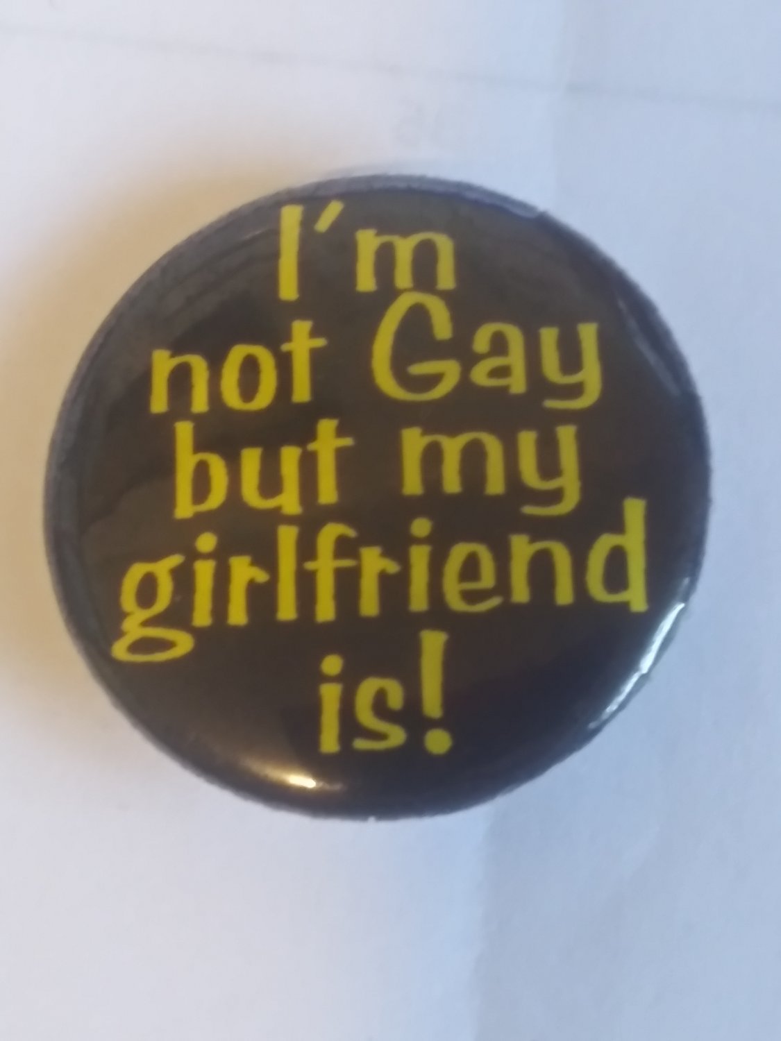 Pinback Button I'm not Gay but my girlfriend is!  (BB16)