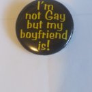 Button I'm not Gay but my boyfriend is! (BB17) Button I'm not Gay but my boyfriend is! (BB17)