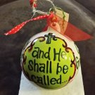 Glory Haus He Shall Be Called Porcelain  Ball Ornament