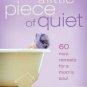 Just Give Me a Little Piece of Quiet: 60 Mini-retreats for a Mom's Soul
