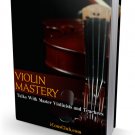 Violin Mastery - Discover The Secrets Of Mastering The Violin - Ebook