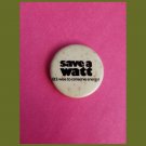 RARE VTG 70s save a watt (it's wise to conserve energy) Pin Pinback Button Badge energy crisis RARE VTG 70s save a watt (it's wise to conserve energy) Pin Pinback Button Badge energy crisis