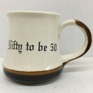 Nifty to Be 50 No Spill Coffee Mug Wide Base Birthday Tea