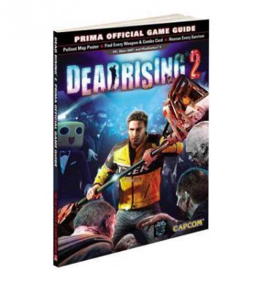 Dead Rising 2 : Prima Official Game Guide by Prima Games Staff and Stephen Strat