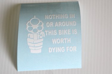 Nothing in or around this bike is worth dying for Motorcycle Vinyl Decal